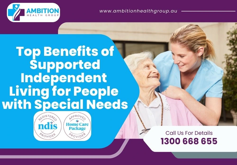 Top Benefits of Supported Independent Living for People with Special Needs