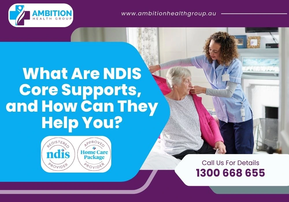 What Are NDIS Core Supports, and How Can They Help You?