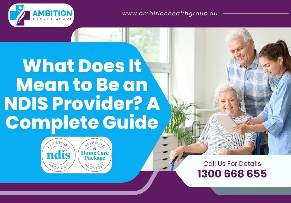 What Does It Mean to Be an NDIS Provider? A Complete Guide