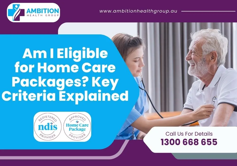 Am I Eligible for Home Care Packages? Key Criteria Explained