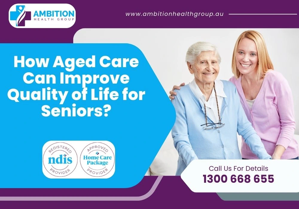 How Aged Care Can Improve Quality of Life for Seniors?