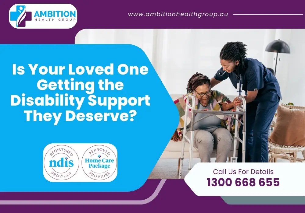 Is Your Loved One Getting the Disability Support They Deserve?