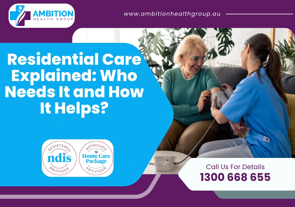 Residential Aged Care Explained: Who Needs It and How It Helps?