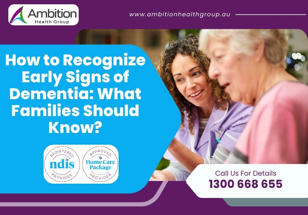 How to Recognize Early Signs of Dementia: What Families Should Know?