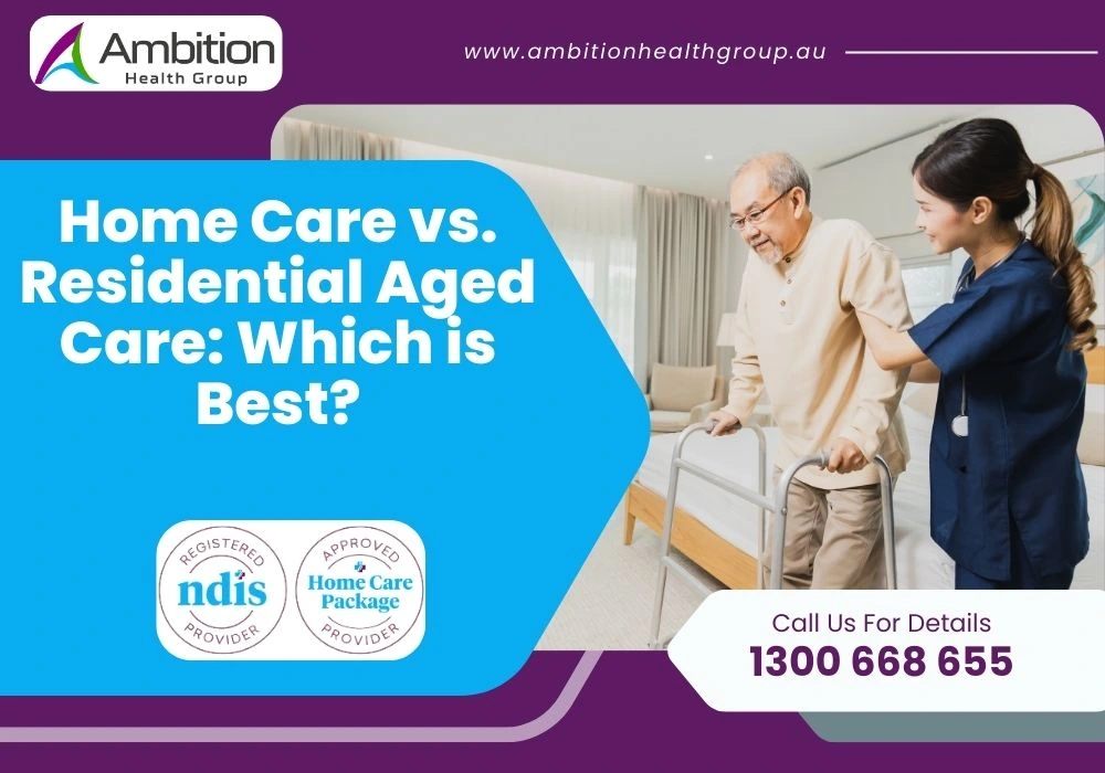 Home Care vs. Residential Aged Care: Which is Best?