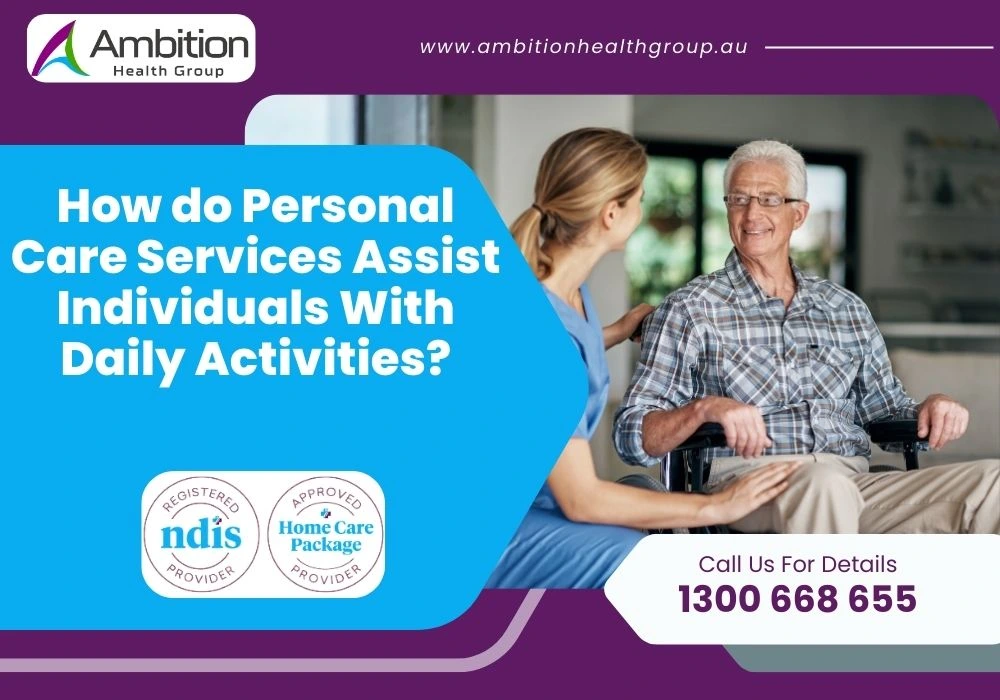 How do Personal Care Services Assist Individuals With Daily Activities?