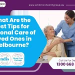 Tips for Personal Care of Loved Ones in Melbourne
