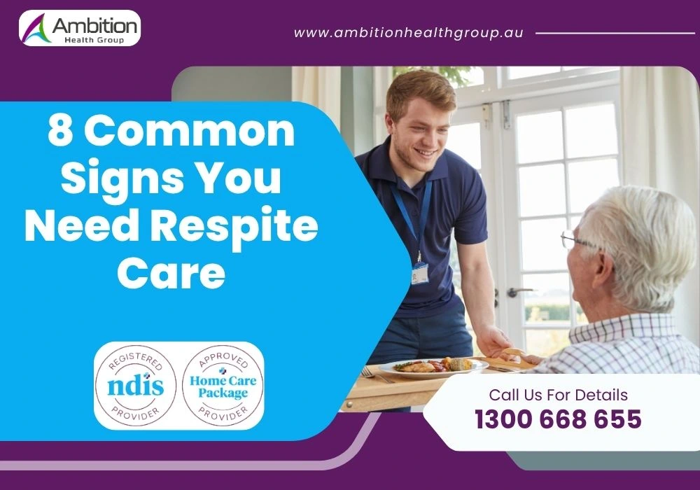 8 Common Signs You Need Respite Care