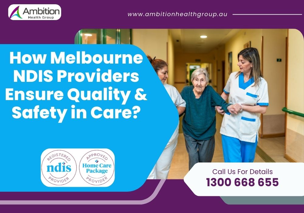 How Melbourne NDIS Providers Ensure Quality & Safety in Care?