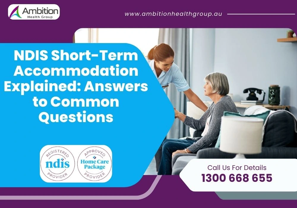 NDIS Short-Term Accommodation Explained: Answers to Common Questions