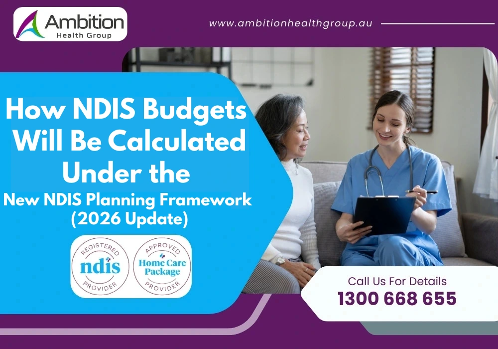 How NDIS Budgets Will Be Calculated Under the New NDIS Planning Framework (2026 Update)
